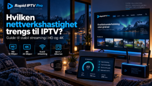 Hvilken nettverkshastighet trengs til IPTV? Hastighet og databruk forklart